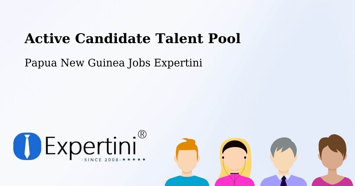 Active Candidate Talent Pool – Papua New Guinea - Papua New Guinea Jobs Expertini