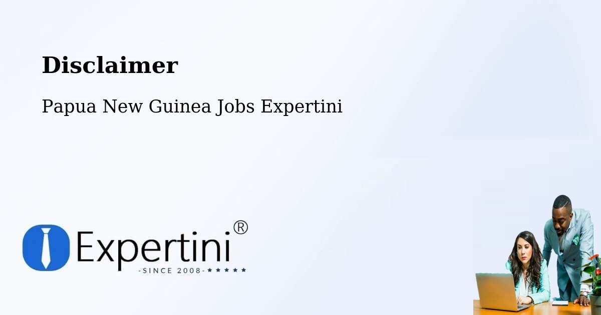 Disclaimer – Papua New Guinea - Papua New Guinea Jobs Expertini