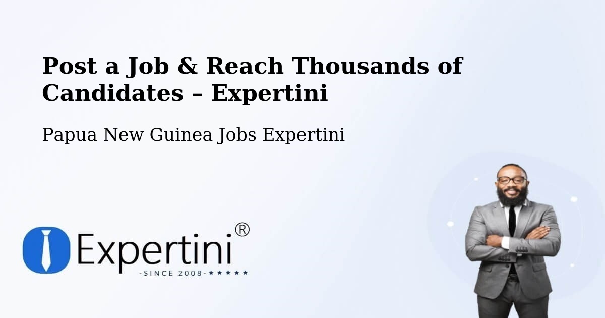 Post a Job in Papua New Guinea – Hire the Right Talent - Papua New Guinea Jobs Expertini