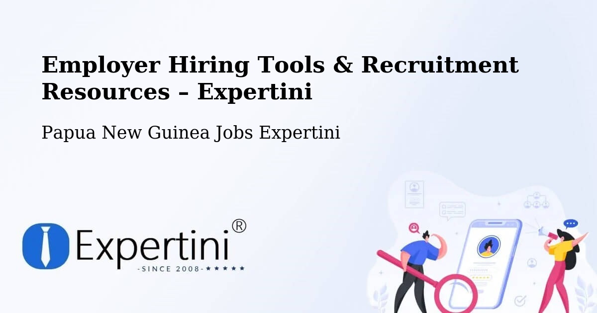 Employer Hiring Tools & Recruitment Resources – Papua New Guinea - Papua New Guinea Jobs Expertini