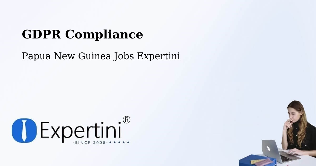 EU GDPR Compliance Statement – Papua New Guinea - Papua New Guinea Jobs Expertini