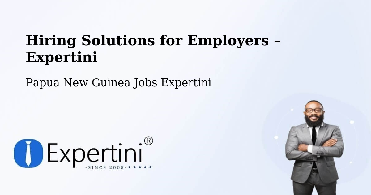 Hiring Solutions for Employers in Papua New Guinea - Papua New Guinea Jobs Expertini