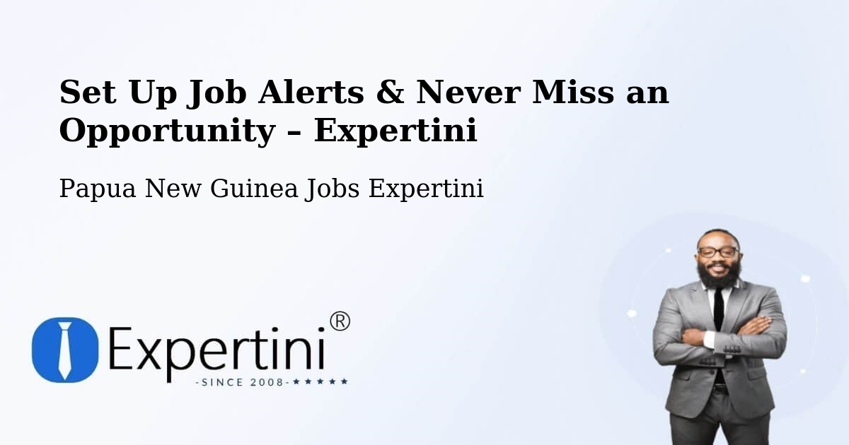 Job Alerts Guide – Get Notified About New Jobs in Papua New Guinea - Papua New Guinea Jobs Expertini