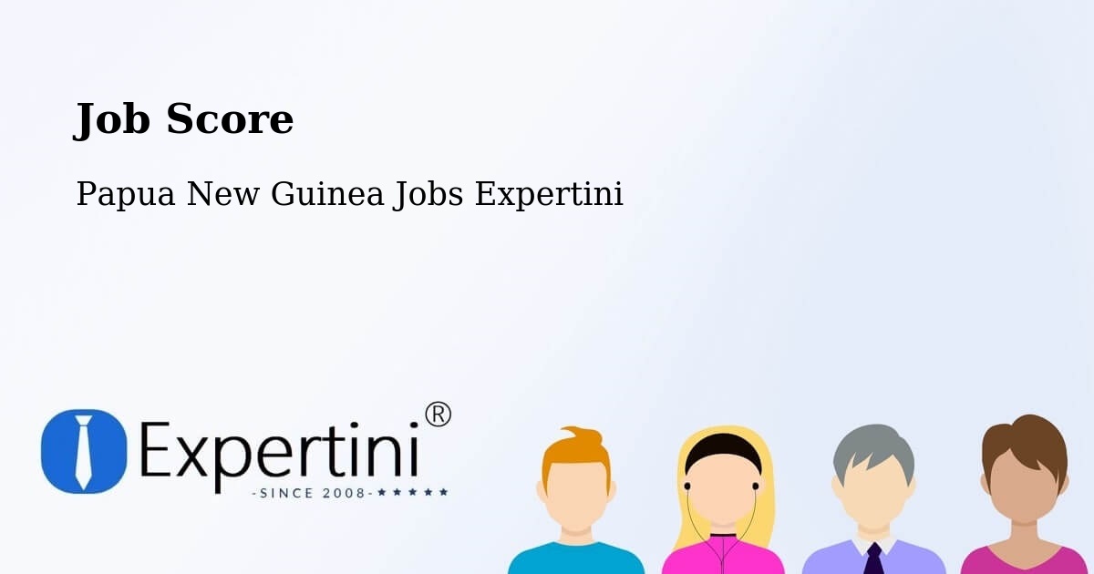 Job Score & Job Description Score Tool – Papua New Guinea - Papua New Guinea Jobs Expertini