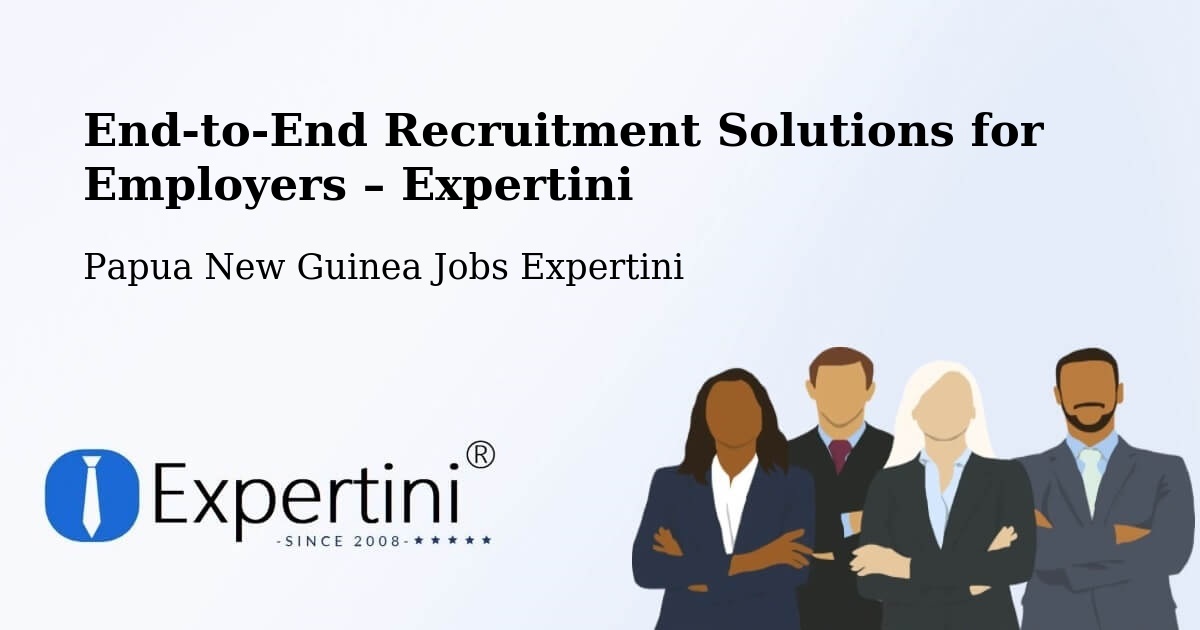 Recruitment Solutions for Employers – Papua New Guinea - Papua New Guinea Jobs Expertini