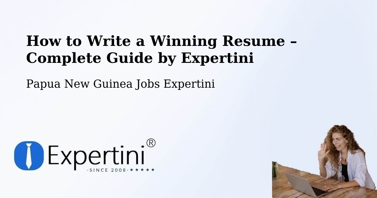 Resume Writing Guide for Job Seekers – Papua New Guinea - Papua New Guinea Jobs Expertini