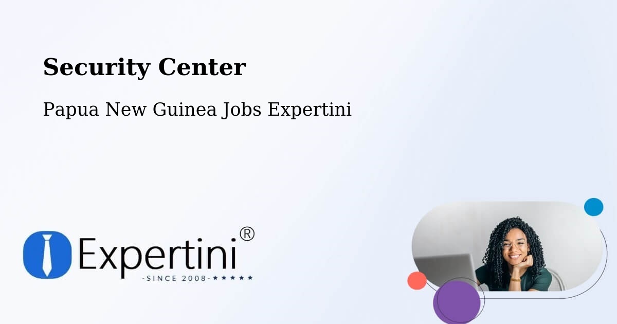 Security & Compliance – Papua New Guinea - Papua New Guinea Jobs Expertini