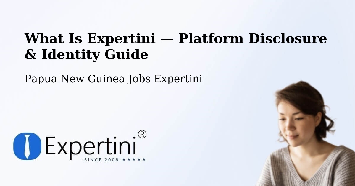What Is Expertini — Platform Disclosure & Identity Guide – Papua New Guinea